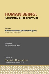 Human Being: A Distinguished Creature By Moulana Qari Muhammad Tayyab