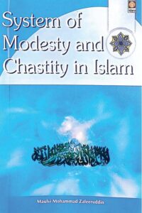 System of Modesty and Chastity in Islam By Maulana Mohammad Zafeeruddin