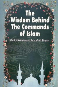 The Wisdom Behind The Command of Islam By Maulana Ashraf Ali Thanvi